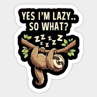 Yes I'm Lazy So What Funny Lazy Sloth Sticker